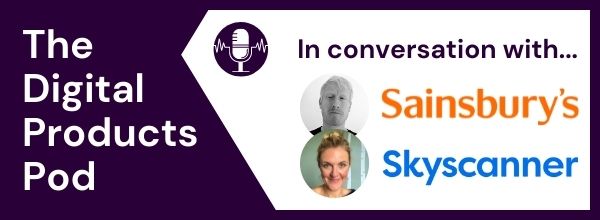 Episode 3 Thumbnail showing The Digital Products Pod in conversation with Sainsbury's and Skyscanner
