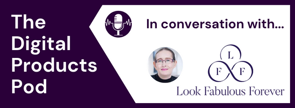 The Digital Products Pod - in conversation with Janis Thompson from Look Fabulous Forever