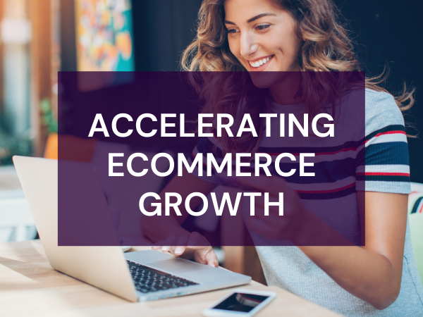 Accelerate ecommerce growth