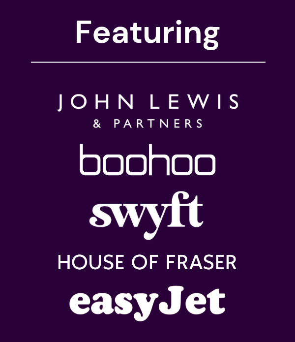 Featuring brands including John Lewis, Boohoo, Swyft, House of Fraser, easyJet